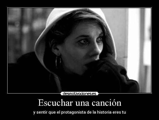 Escuchar una canción - y sentir que el protagonista de la historia eres tu