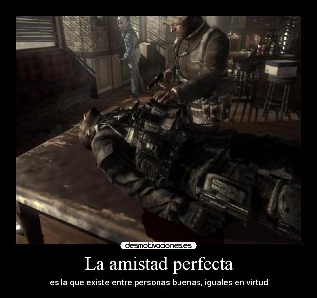La amistad perfecta - es la que existe entre personas buenas, iguales en virtud