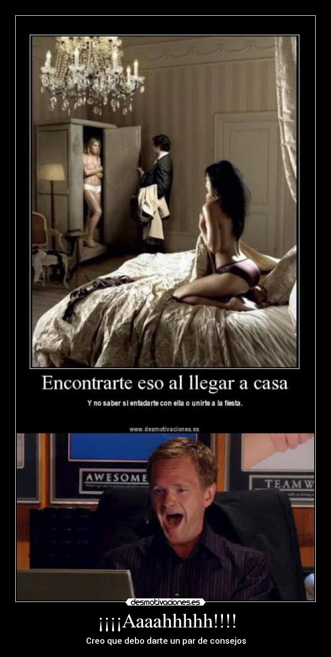 ¡¡¡¡Aaaahhhhh!!!! - Creo que debo darte un par de consejos