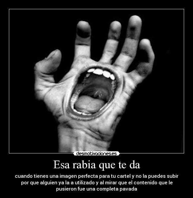 Esa rabia que te da -
