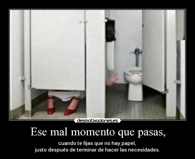 Ese mal momento que pasas, - 