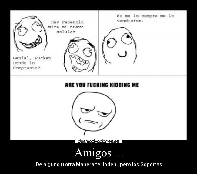 Amigos ... - De alguno u otra Manera te Joden , pero los Soportas
