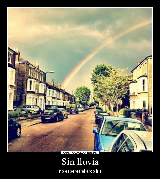 Sin lluvia - no esperes el arco iris