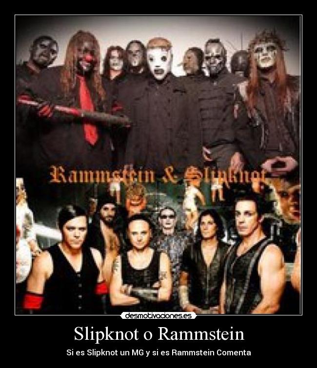 Slipknot o Rammstein - Si es Slipknot un MG y si es Rammstein Comenta