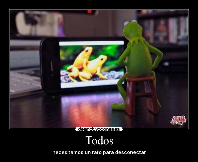 Todos - necesitamos un rato para desconectar