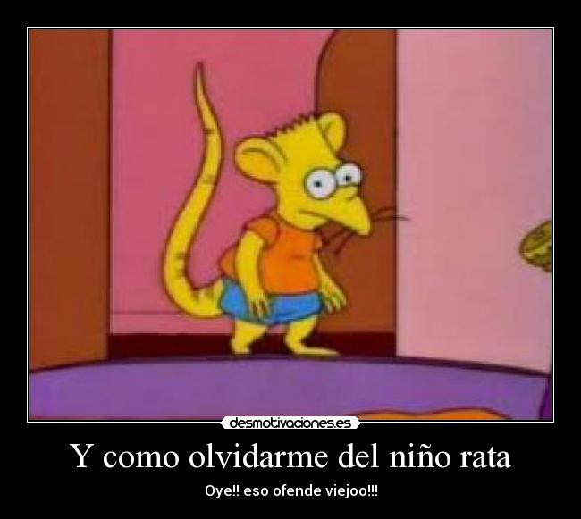 Y como olvidarme del niño rata -