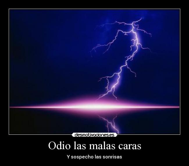 Odio las malas caras - Y sospecho las sonrisas
