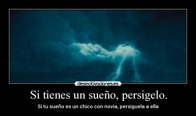 Si tienes un sueño, persigelo. - 