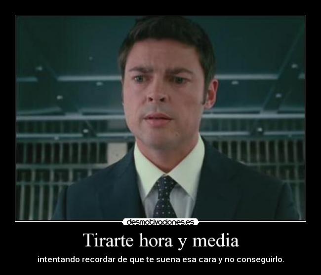 Tirarte hora y media -