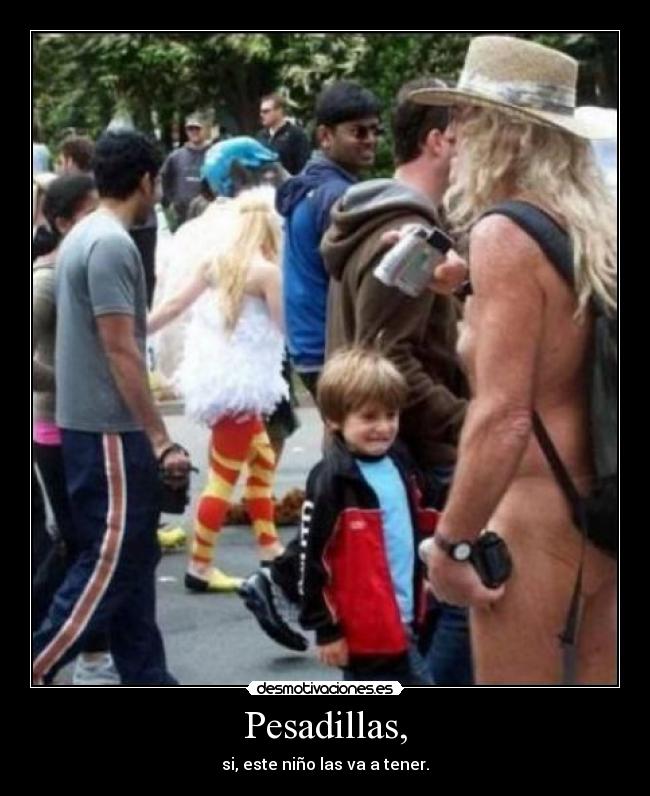 Pesadillas, - si, este niño las va a tener.