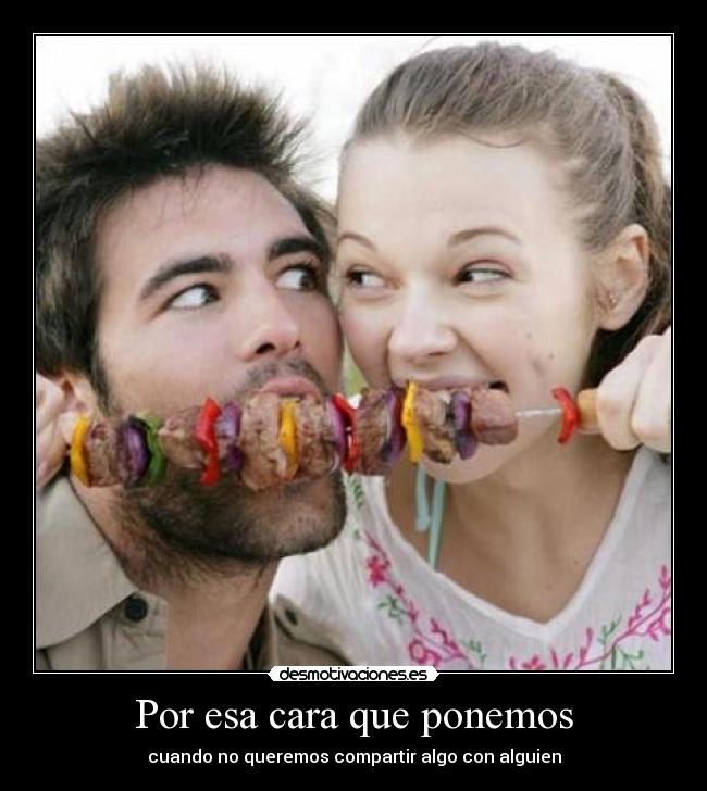 Por esa cara que ponemos - cuando no queremos compartir algo con alguien