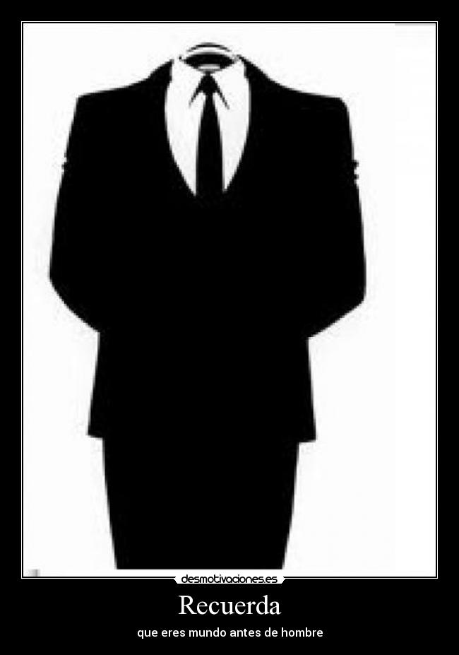 Recuerda - que eres mundo antes de hombre