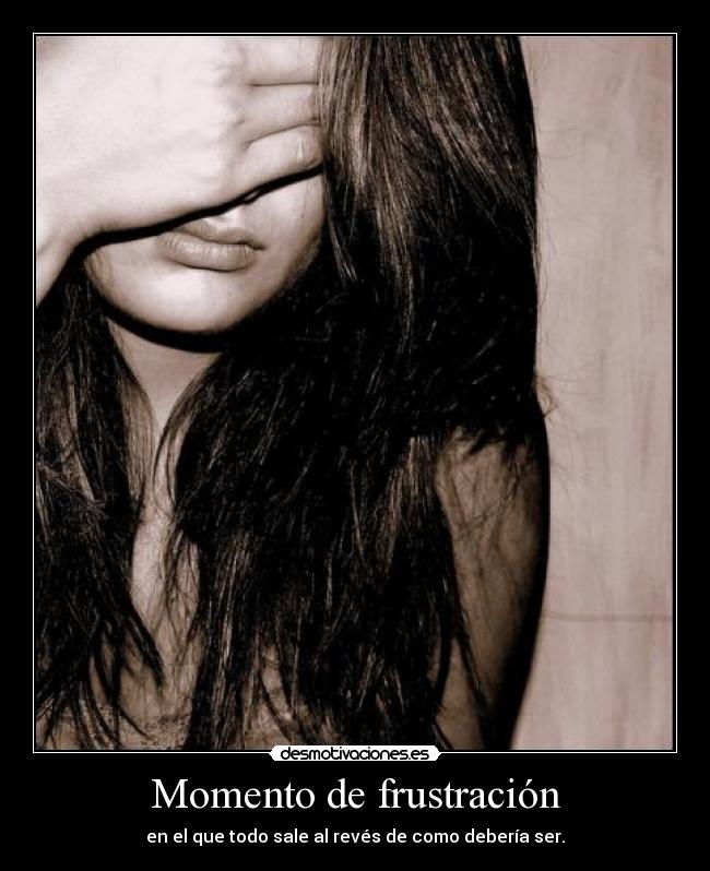 Momento de frustración -