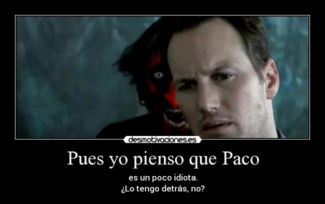 Pues yo pienso que Paco -