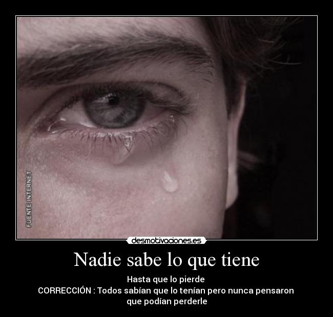 Nadie sabe lo que tiene -
