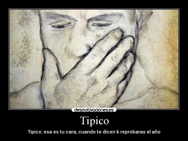 Tipico - Tipico: esa es tu cara, cuando te dicen k reprobaras el año