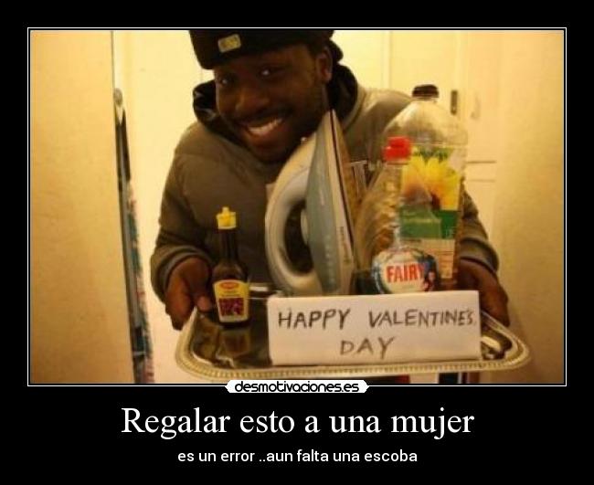 Regalar esto a una mujer - es un error ..aun falta una escoba