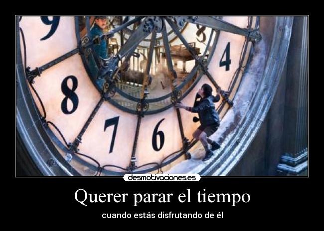 Querer parar el tiempo - cuando estás disfrutando de él