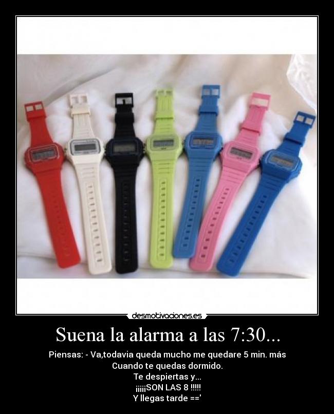 Suena la alarma a las 7:30... -