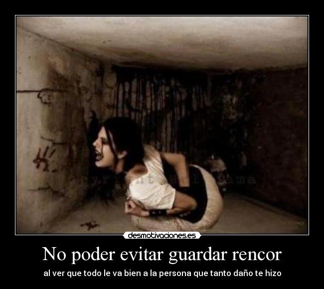 No poder evitar guardar rencor - 