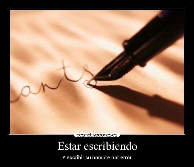 Estar escribiendo - Y escribir su nombre por error