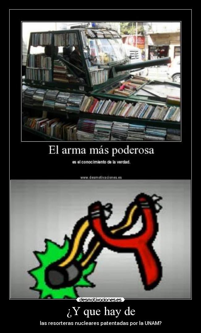 ¿Y que hay de - las resorteras nucleares patentadas por la UNAM?