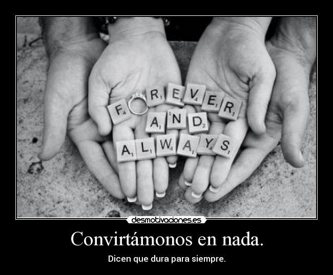 Convirtámonos en nada. -