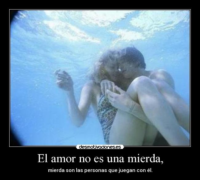 El amor no es una mierda, - 