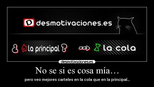 No se si es cosa mía… - pero veo mejores carteles en la cola que en la principal…