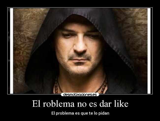 El roblema no es dar like - El problema es que te lo pidan