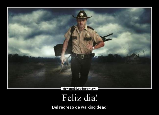 Feliz dia! - Del regreso de walking dead!