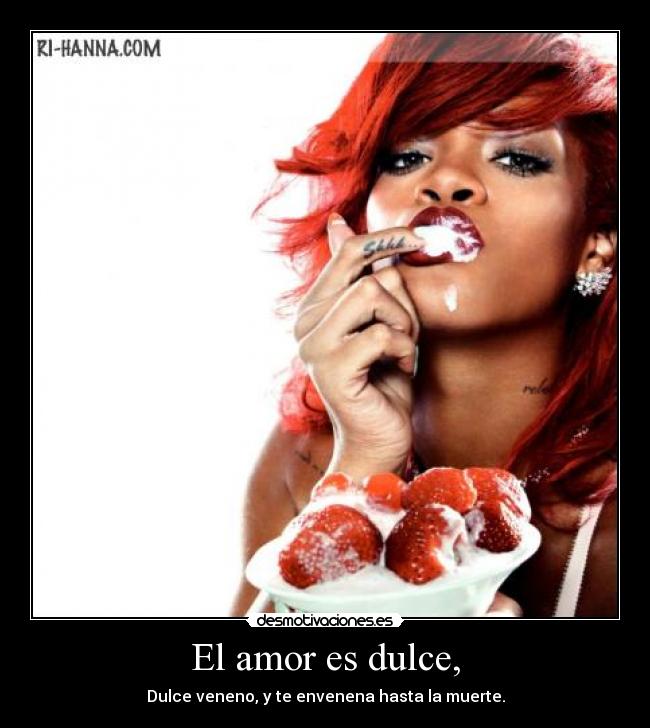 carteles amor rihanna amor dulce dulce veneno mata desmotivaciones