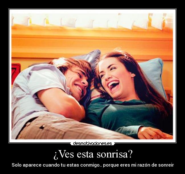 ¿Ves esta sonrisa? -
