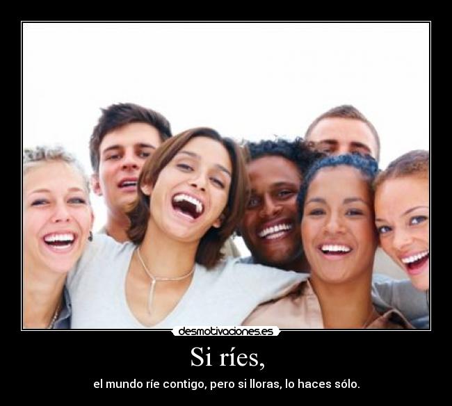 Si ríes, -