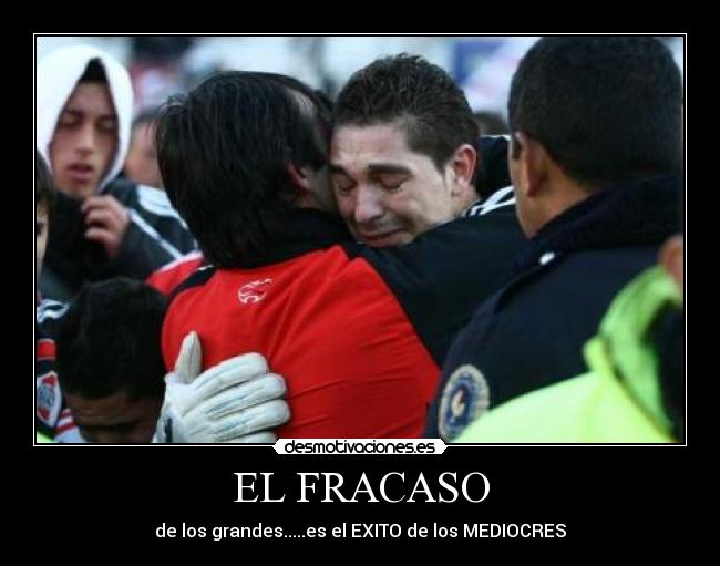 EL FRACASO - de los grandes.....es el EXITO de los MEDIOCRES
