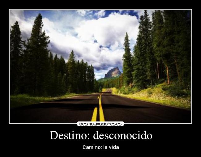 Destino: desconocido - Camino: la vida