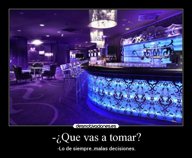 -¿Que vas a tomar? - 