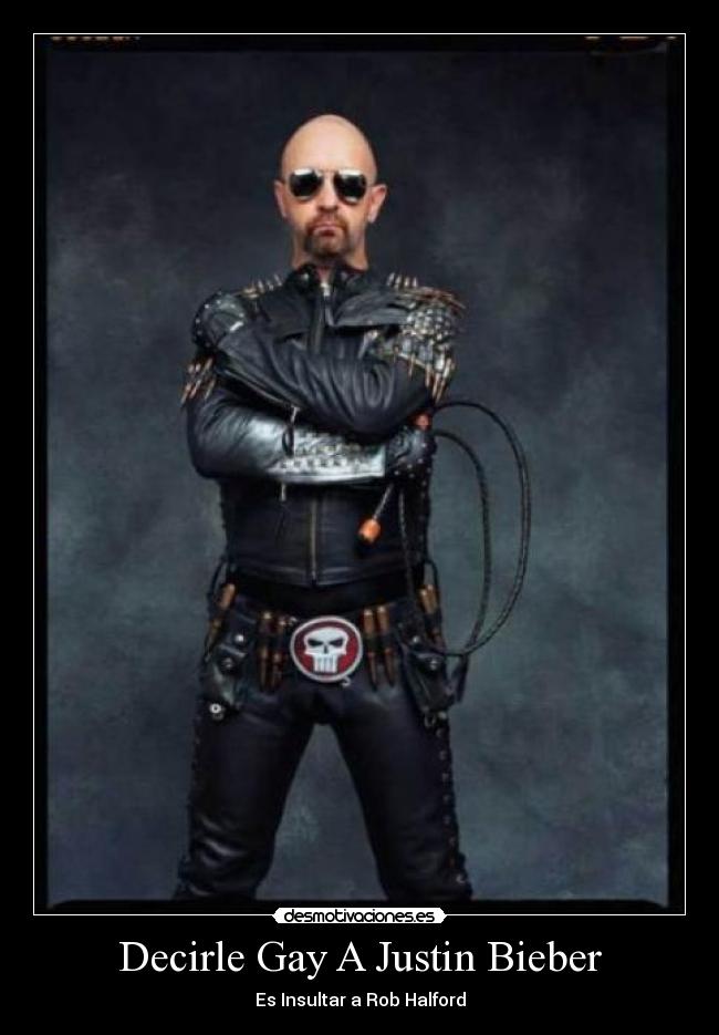 Decirle Gay A Justin Bieber - Es Insultar a Rob Halford