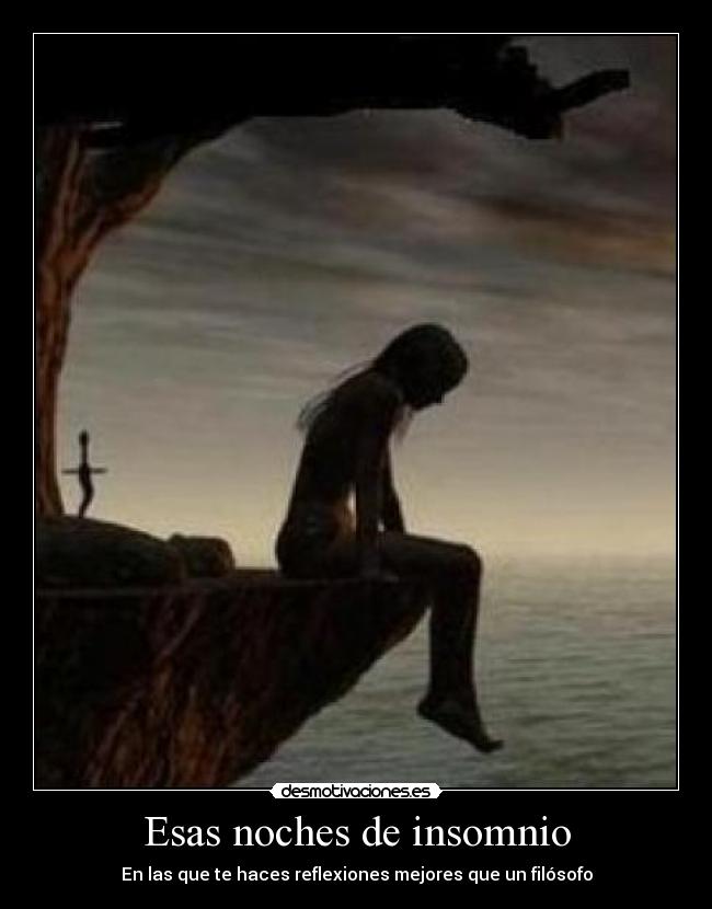 Esas noches de insomnio - En las que te haces reflexiones mejores que un filósofo