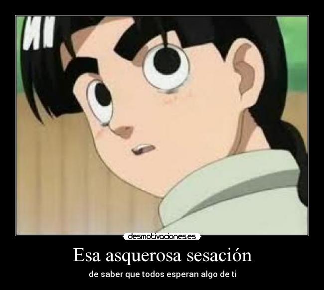 Esa asquerosa sesación - de saber que todos esperan algo de ti