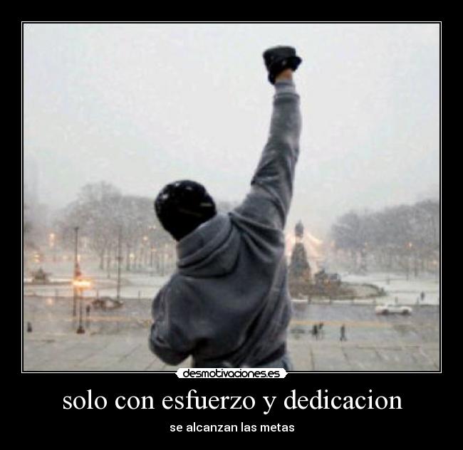 solo con esfuerzo y dedicacion - se alcanzan las metas