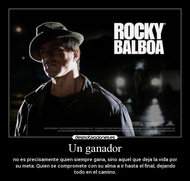 Un ganador - no es precisamente quien siempre gana, sino aquel que deja la vida por
su meta. Quien se compromete con su alma a ir hasta el final, dejando
todo en el camino.