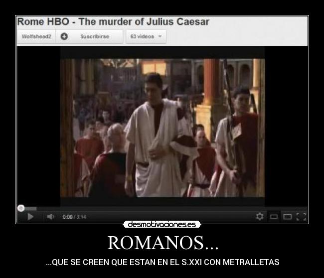 ROMANOS... - ...QUE SE CREEN QUE ESTAN EN EL S.XXI CON METRALLETAS