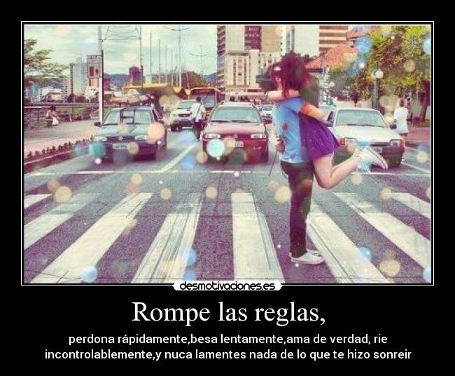 Rompe las reglas, -