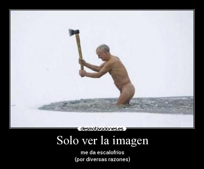 Solo ver la imagen - me da escalofríos
(por diversas razones)