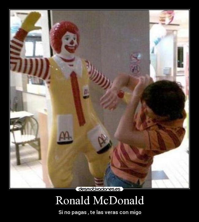 Ronald McDonald - Si no pagas , te las veras con migo