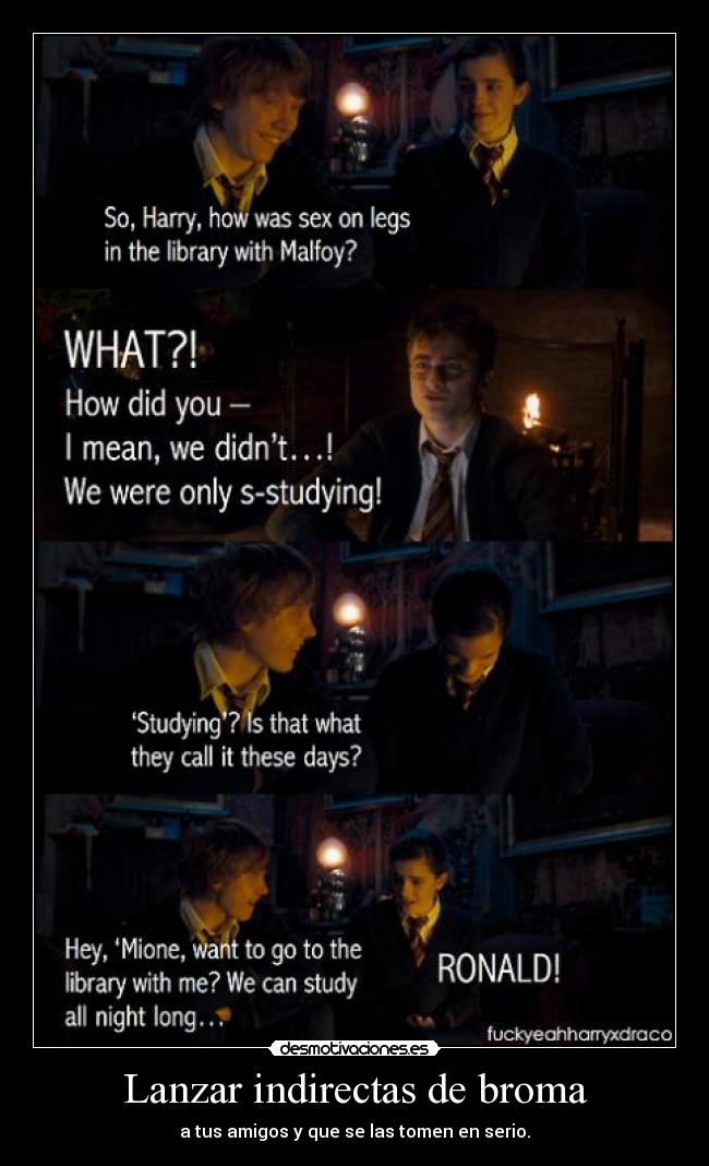 Lanzar indirectas de broma - a tus amigos y que se las tomen en serio.