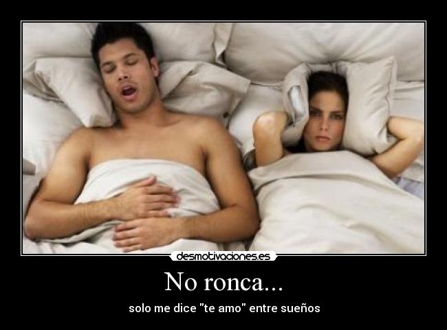 No ronca... -
