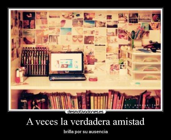 A veces la verdadera amistad - brilla por su ausencia