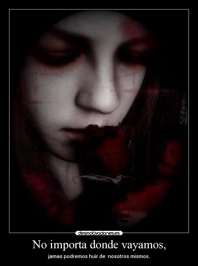 No importa donde vayamos, -